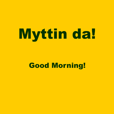 Bright yellow background with words Myttin Da! in Cornish and then the translation in English saying Good Morning.